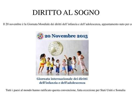 DIRITTO AL SOGNO Il 20 novembre è la Giornata Mondiale dei diritti dell’infanzia e dell’adolescenza, appuntamento nato per commemorare la Convenzione Internazionale.