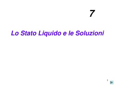 7 Lo Stato Liquido e le Soluzioni.