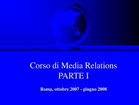 Corso di Media Relations PARTE I Roma, ottobre giugno 2008