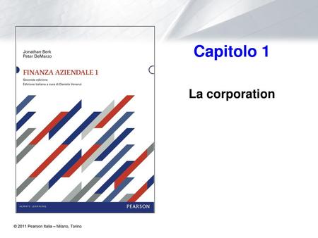 Capitolo 1 La corporation © 2011 Pearson Italia – Milano, Torino.