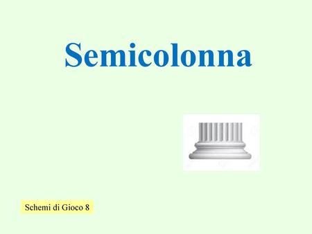 Semicolonna Schemi di Gioco 8.