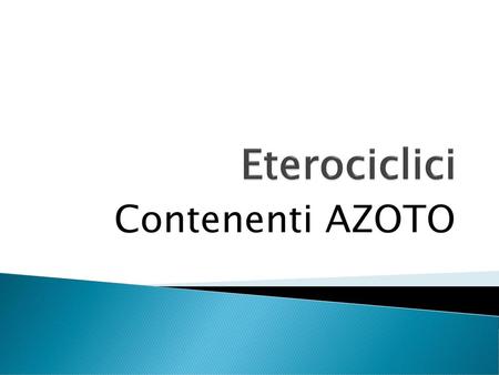 Eterociclici Contenenti AZOTO.