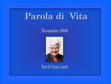 Parola di Vita Novembre 2006 Testo di Chiara Lubich.