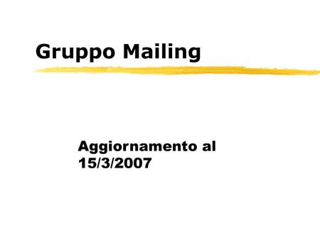 Gruppo Mailing Aggiornamento al 15/3/2007.