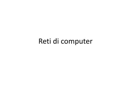 Reti di computer.