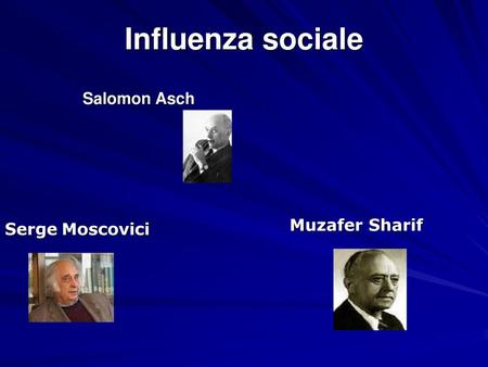 Influenza sociale Salomon Asch Muzafer Sharif Serge Moscovici.