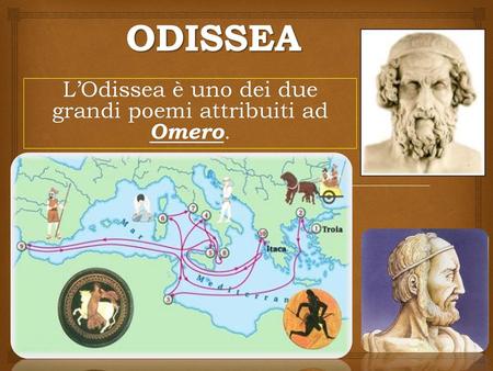 L’Odissea è uno dei due grandi poemi attribuiti ad Omero.