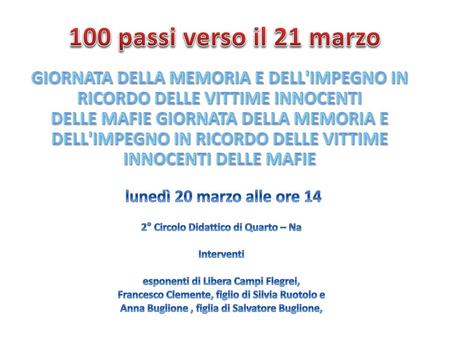100 passi verso il 21 marzo Giornata della Memoria e dell'Impegno in ricordo delle vittime innocenti delle mafie Giornata della Memoria e dell'Impegno.