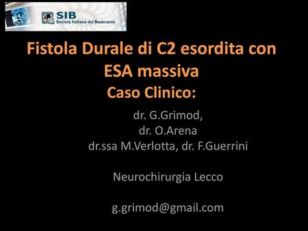Fistola Durale di C2 esordita con ESA massiva Caso Clinico: