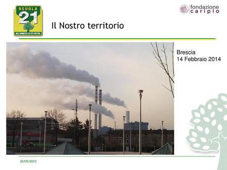 Il Nostro territorio Brescia 14 Febbraio 2014 30/05/2015.