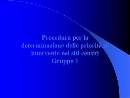 Procedura per la determinazione delle priorità di intervento nei siti censiti Gruppo 1.
