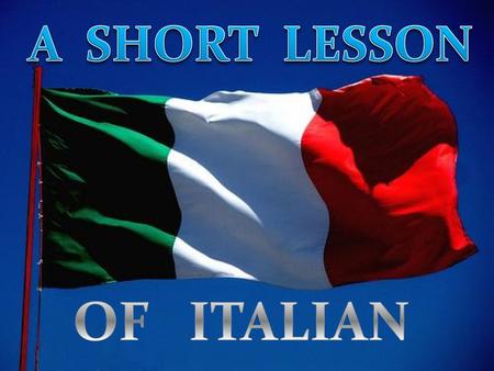 A SHORT LESSON OF ITALIAN.