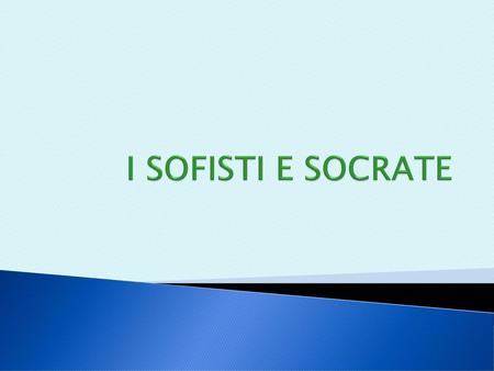 I SOFISTI E SOCRATE.