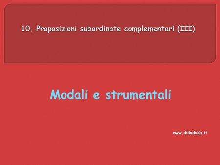10. Proposizioni subordinate complementari (III)