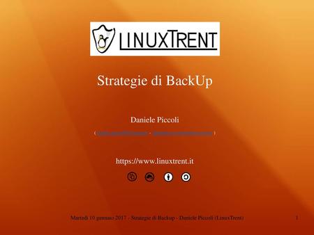 Strategie di BackUp Daniele Piccoli ( - ) https://www.linuxtrent.it