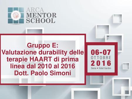 Gruppo E: Valutazione durability delle terapie HAART di prima linea dal 2010 al 2016 Dott. Paolo Simoni.