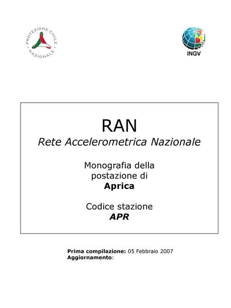 RAN Rete Accelerometrica Nazionale Monografia della postazione di Aprica Codice stazione APR Prima compilazione: 05 Febbraio 2007 Aggiornamento: