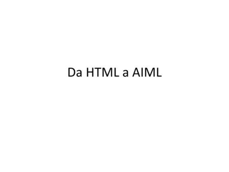 Da HTML a AIML.