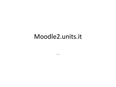 Moodle2.units.it ….