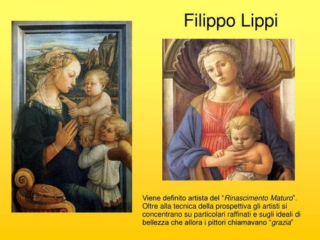Filippo Lippi Viene definito artista del “Rinascimento Maturo”.