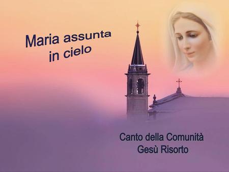 Maria assunta in cielo Canto della Comunità Gesù Risorto.