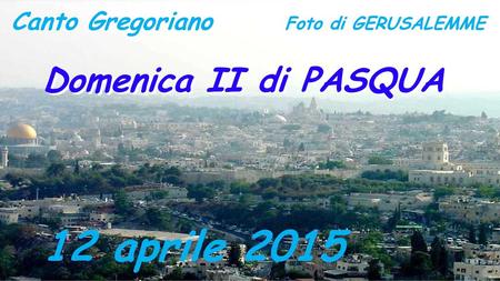 12 aprile 2015 Domenica II di PASQUA Canto Gregoriano