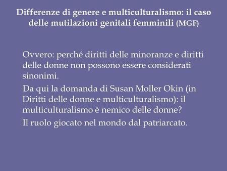 Differenze di genere e multiculturalismo: il caso delle mutilazioni genitali femminili (MGF) Ovvero: perché diritti delle minoranze e diritti delle donne.