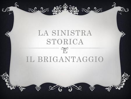 LA SINISTRA STORICA E IL BRIGANTAGGIO