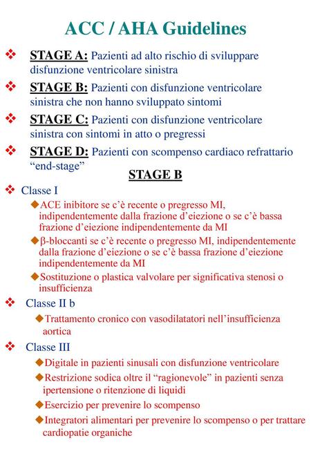 ACC / AHA Guidelines STAGE A: Pazienti ad alto rischio di sviluppare disfunzione ventricolare sinistra STAGE B: Pazienti con disfunzione ventricolare sinistra.