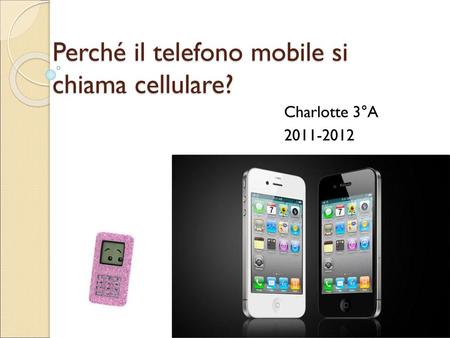 Perché il telefono mobile si chiama cellulare?