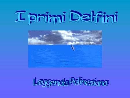 I primi Delfini Leggenda Polinesiana.