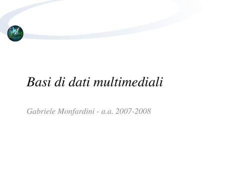 Basi di dati multimediali Gabriele Monfardini - a.a