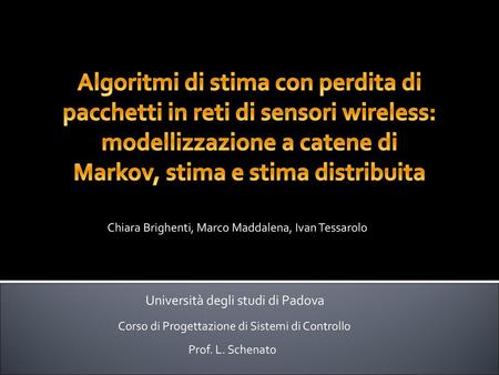 Algoritmi di stima con perdita di pacchetti in reti di sensori wireless: modellizzazione a catene di Markov, stima e stima distribuita Chiara Brighenti,