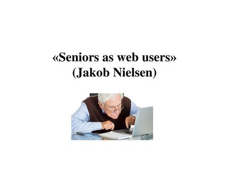 «Seniors as web users» (Jakob Nielsen)