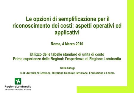 Le opzioni di semplificazione per il riconoscimento dei costi: aspetti operativi ed applicativi Roma, 4 Marzo 2010 Utilizzo delle tabelle standard di.