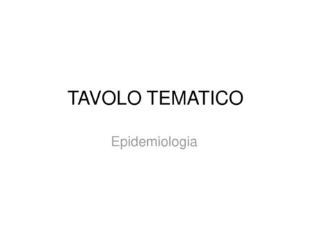 TAVOLO TEMATICO Epidemiologia.