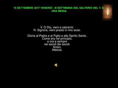 15 SETTEMBRE 2017 VENERDÌ - III SETTIMANA DEL SALTERIO DEL T. O