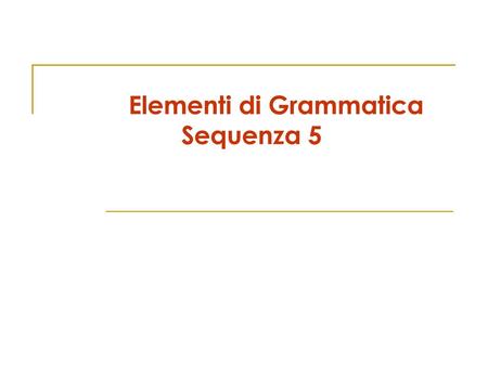 Elementi di Grammatica Sequenza 5