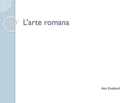 L’arte romana Ana Knežević.