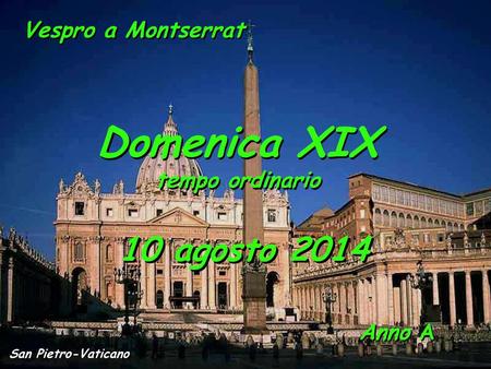Domenica XIX 10 agosto 2014 tempo ordinario Vespro a Montserrat Anno A