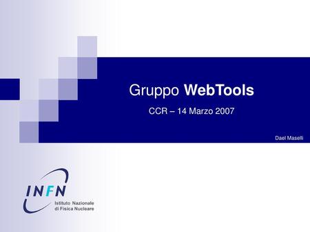 Gruppo WebTools CCR – 14 Marzo 2007 Dael Maselli.