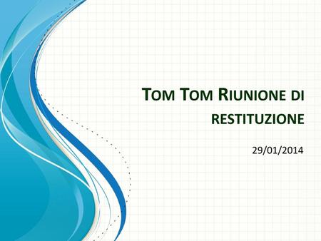 Tom Tom Riunione di restituzione