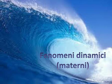 Fenomeni dinamici (materni).