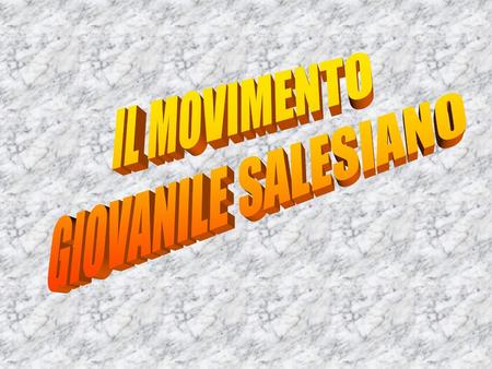 IL MOVIMENTO GIOVANILE SALESIANO.