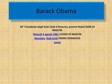 Barack Obama 44° Presidente degli Stati Uniti d'America, premio Nobel DATA DI NASCITA Venerdì 4 agosto 1961 LUOGO DI NASCITA Honolulu, Stati Uniti SEGNO.
