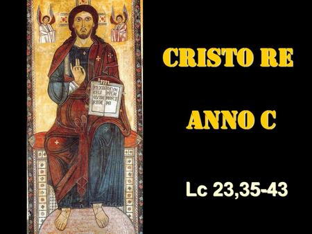 CRISTO RE ANNO C Lc 23,35-43.