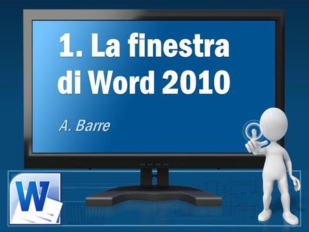1. La finestra di Word 2010 A. Barre.