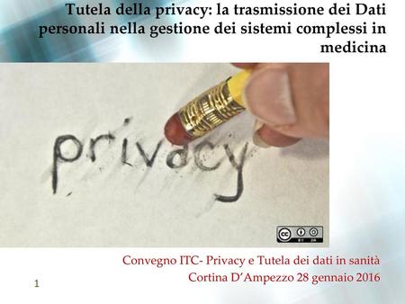 Tutela della privacy: la trasmissione dei Dati personali nella gestione dei sistemi complessi in medicina Convegno ITC- Privacy e Tutela dei dati in sanità.