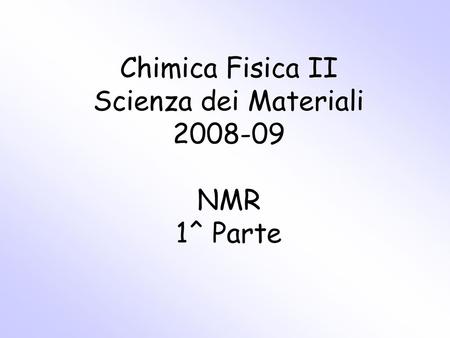 Chimica Fisica II Scienza dei Materiali NMR 1^ Parte