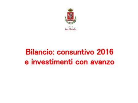 Bilancio: consuntivo 2016 e investimenti con avanzo